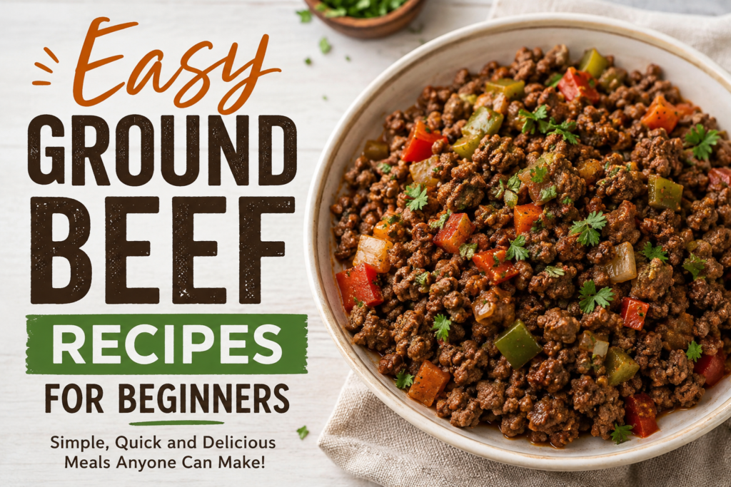 Easy Ground Beef Recipes for Beginners