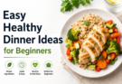 Easy Healthy Dinner Ideas for Beginners
