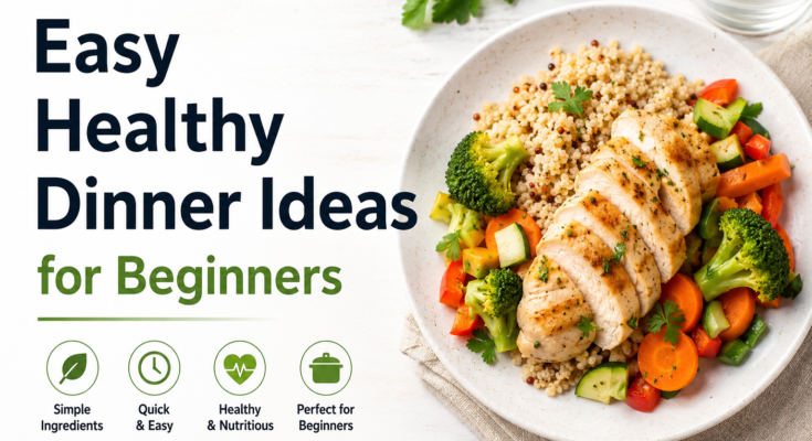 Easy Healthy Dinner Ideas for Beginners