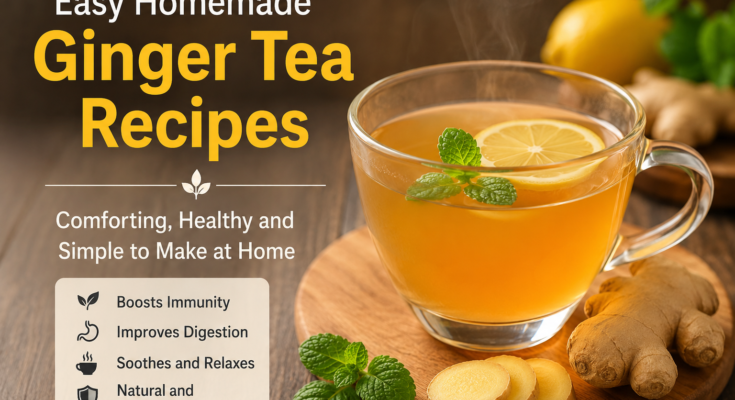 Easy Homemade Ginger Tea Recipes