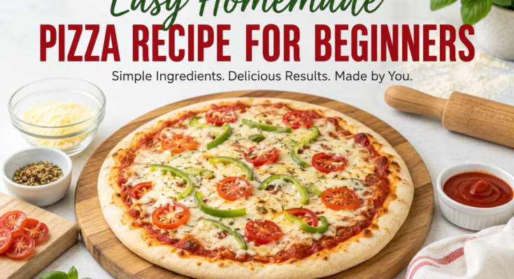 Easy Homemade Pizza Recipe for Beginners