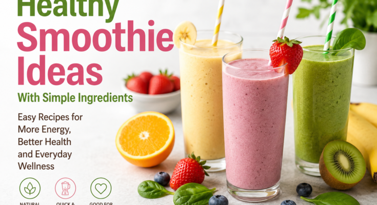 Healthy Smoothie Ideas With Simple Ingredients