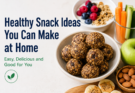 Healthy Snack Ideas You Can Make at Home