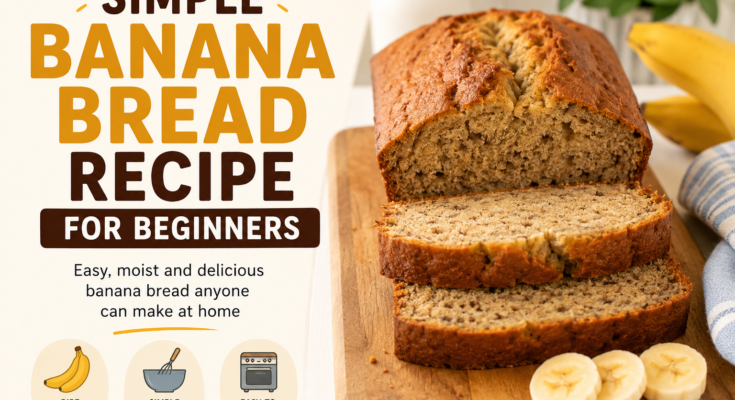 Simple Banana Bread Recipe for Beginners