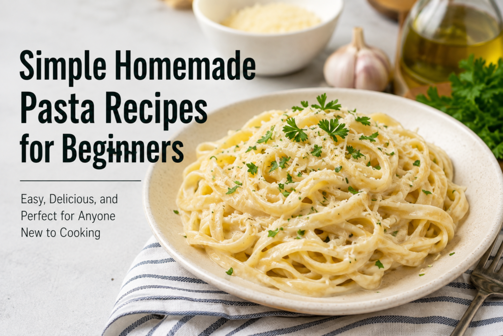 Simple Homemade Pasta Recipes for Beginners